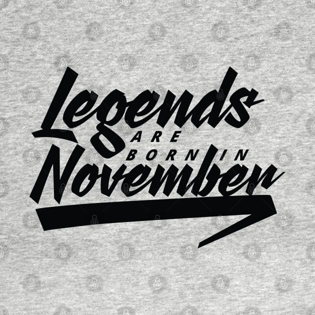 Legends are born in November by Kuys Ed